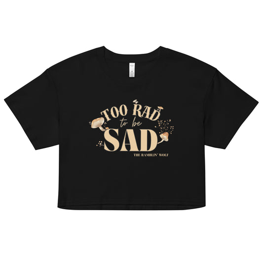 Too Rad to be Sad Crop Top