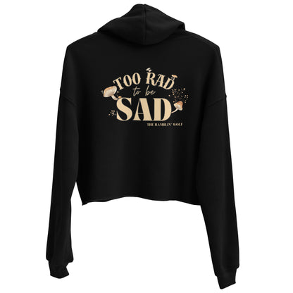 Too Rad to be Sad Crop Hoodie